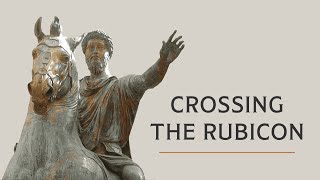 Why Caesar Had to Cross the Rubicon