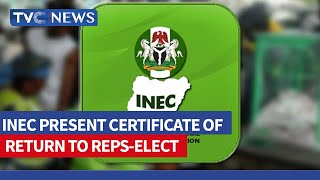 INEC Present Certificate Of Return To Reps-Elect