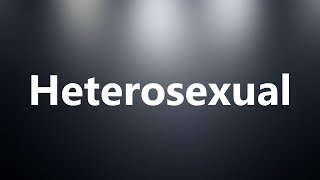 Heterosexual - Medical Meaning and Pronunciation