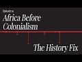 History Fix Ep19: Africa Before Colonialism