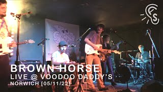 BROWN HORSE @ VOODOO DADDY'S [05/11/22]