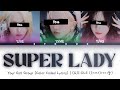 [Your Girl Group] Super Lady - (G)I-DLE (3 Members) || Color Coded Lyrics (Han/Rom/Eng) ||