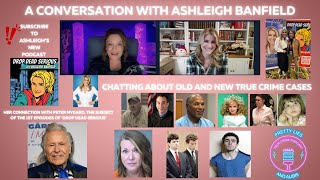 A Conversation With Ashleigh Banfield: Her New Podcast \u0026 Cases Old And New