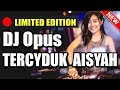 DJ Opus TERCYDUK AISYAH ♫ LAGU TIK TOK TERBARU REMIX ORIGINAL 2019