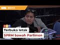 Kerajaan terbuka letak SPRM bawah Parlimen, kata Azalina