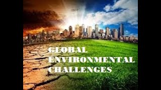 Global Environmental Challenges/ Top 10 Global Environmental Challenges