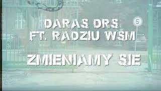 Daras DRS ft  Radziu WSM - Zmieniamy się (Prod. Flame)