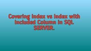 Covering Index vs Index with included Columns in sql server