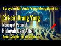 INI HARUS DICATAT ! ORANG SEPERTI INILAH YANG MENDAPAT PETUNJUK HIDAYAH DARI ALLAH | BERSYUKURLAH