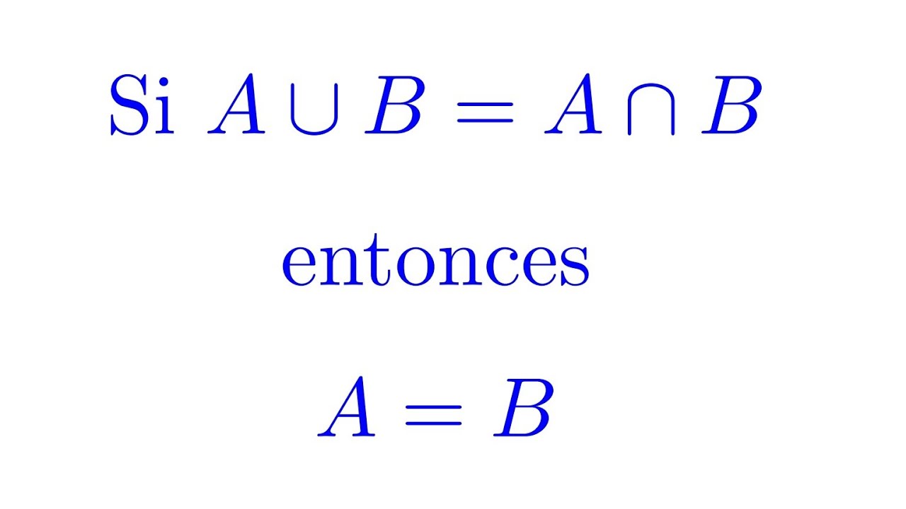 Probar Que Si A∪B=A∩B Entonces A=B (Conjuntos) - YouTube