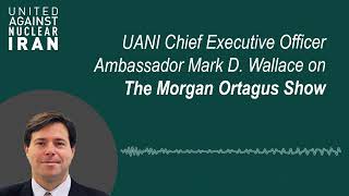 UANI CEO Amb. Mark D. Wallace on The Morgan Ortagus Show