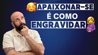 APAIXONAR-SE É COMO ESTAR GRÁVIDA | Marcos Lacerda, psicólogo