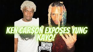 Ken Car$on exposes Yung Kayo!