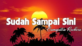 Sudah Sampai Sini - BPR { Lirik }