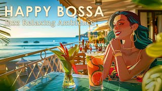 Joyful Bossa Nova ~ Perfect Bossa Nova Jazz To Enjoy Your Day ~ BGM Jazz Music