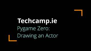 Techcamp.ie - Pygame Zero: Drawing an Actor