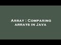 Array : Comparing arrays in Java