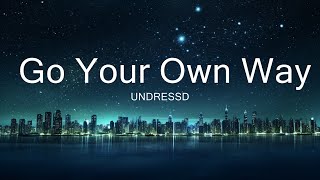 UNDRESSD - Go Your Own Way (Lyrics) 15p lyrics/letra