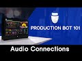 Production Bot 101: Audio Connections