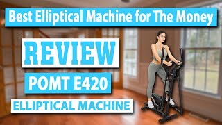 POMT E420 Compact Elliptical Machines for Home Use Review - Best Elliptical Machine for The Money