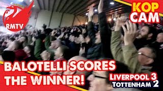 Balotelli Scores The Winner v Spurs! | Liverpool 3-2 Spurs | KOP CAM