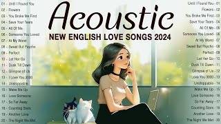 New Acoustic Love Songs 2024 Cover 🌟 Best Chill English Acoustic Songs 🌟 Top Music 2024 New Songs