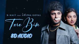 Tere Bin | 8D AUDIO Song | R Nait | Shipra Goyal | Isha Sharma | New Punjabi song 2024