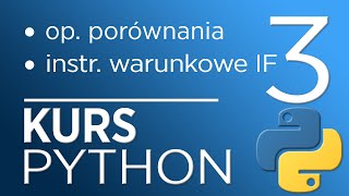 3. Kurs Python 3 - operatory porównania, instrukcje warunkowe (IF ELSE)