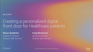 AWS re:Invent 2019: Creating a personalized digital front door for Healthcare patients (HLC307)