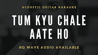 Tum Kyo Chale Aate Ho (Acoustic Version) Unplugged Karaoke Lyrics l Instgram Latest Trending Song
