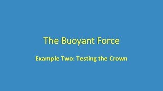Video 4.03 -- The Buoyant Force Example Two: Testing the Crown
