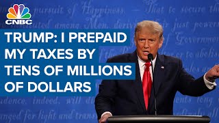 President Donald Trump says he prepaid his taxes by tens of millions of dollars