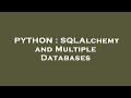 PYTHON : SQLAlchemy and Multiple Databases