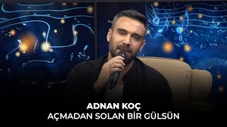 Adnan Koç - Açmadan Solan Bir Gülsün