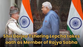 Shri Dorjee Tshering Lepcha takes oath as Member of Rajya Sabha