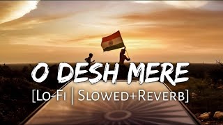 O Desh Mere | New Arijit Singh Song |  Slowed + Reverb |  Bhuj | Arko, Manoj Muntashir