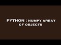 PYTHON : numpy array of objects
