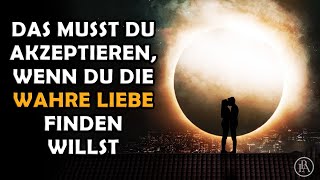 DAS musst du akzeptieren, wenn du die wahre Liebe finden willst!