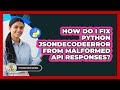 How Do I Fix Python JSONDecodeError From Malformed API Responses? - Python Code School