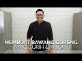 Dijamin Sukses Bikin Bawang Goreng Gurih dan Renyah Dengan Tips Jitu Ini