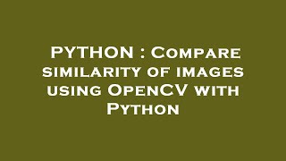 PYTHON : Compare similarity of images using OpenCV with Python