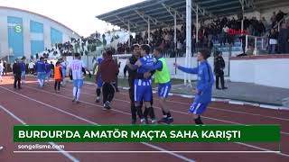 Burdur'da amatör maçta saha karıştı