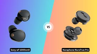 Sony WF-1000XM5 vs Nuraphone NuraTrue Pro, what is the better?