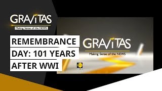 Gravitas: Remembrance Day: 101 Years After WWI