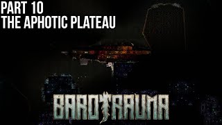 The Aphotic Plateau is a Nightmare! - Barotrauma Episode 10