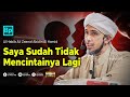 Sudah Tidak Ada Lagi Cinta dan Sayang | Habib Ali Zaenal Abidin Al Hamid