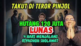 KISAH NYATA HUTANG 120 JUTA LUNAS DALAM 4 HARI SETELAH JALANKAN RIYADHOH SHOLAWAT