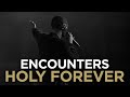 Kingdom Culture | ENCOUNTERS | Holy Forever