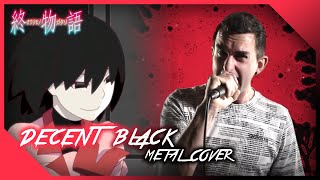 Decent Black [Metal Cover] || Owarimonogatari OP1