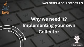 Understanding the Importance of Collectors in Java Streams | Implementing Custom Collector